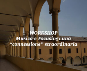Scopri di più sull'articolo Workshop Musica e Focusing: una “connessione” straordinaria. 